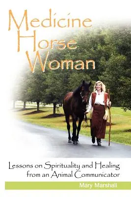 Medicínsky kôň Žena: Zvieracia komunikátorka: lekcie spirituality a liečby od zvieracej komunikátorky - Medicine Horse Woman: Lessons on Spirituality and Healing from an Animal Communicator