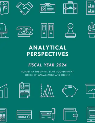 Analytické perspektívy: Rozpočet vlády Spojených štátov amerických na fiškálny rok 2024 - Analytical Perspectives: Budget of the United States Government Fiscal Year 2024