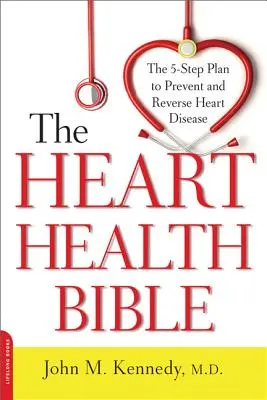 Biblia zdravia srdca: Päťkrokový plán na prevenciu a zvrátenie ochorenia srdca - Heart Health Bible: The 5-Step Plan to Prevent and Reverse Heart Disease