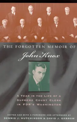 Zabudnuté pamäti Johna Knoxa: Rok v živote úradníka Najvyššieho súdu vo Washingtone FDR - The Forgotten Memoir of John Knox: A Year in the Life of a Supreme Court Clerk in FDR's Washington
