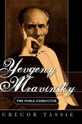 Jevgenij Mravinskij: Mravinskij: Ušľachtilý dirigent - Yevgeny Mravinsky: The Noble Conductor