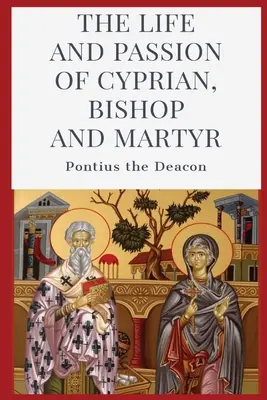 Život a umučenie Cypriána: biskupa a mučeníka - The Life and Passion of Cyprian: Bishop and Martyr