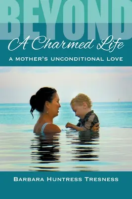 Za okúzľujúcim životom, bezpodmienečná láska matky - Beyond A Charmed Life, A Mother's Unconditional Love