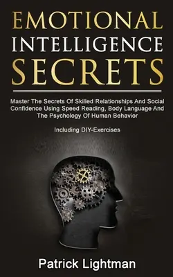 Tajomstvá emocionálnej inteligencie: Tajomstvo sociálnej dôvery a zručných vzťahov pomocou rýchločítania, reči tela a psychológie - Emotional Intelligence Secrets: Master The Secrets Of Social Confidence And Skilled Relationships Using Speed Reading, Body Language And The Psycholog