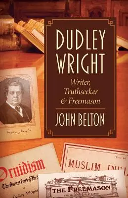 Dudley Wright: Dudley Wrightley: spisovateľ, hľadač pravdy a slobodomurár - Dudley Wright: Writer, Truthseeker & Freemason