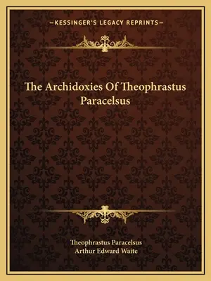 Archidoxie Teofrasta Paracelsa - The Archidoxies Of Theophrastus Paracelsus