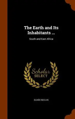 Zem a jej obyvatelia ...: Južná a východná Afrika - The Earth and Its Inhabitants ...: South and East Africa