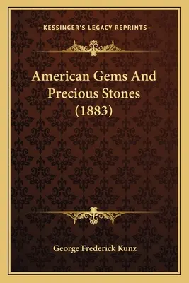 Americké drahokamy a drahé kamene (1883) - American Gems And Precious Stones (1883)