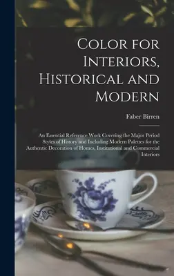Farby pre interiéry, historické a moderné; základná referenčná práca zahŕňajúca hlavné historické štýly a moderné palety pre - Color for Interiors, Historical and Modern; an Essential Reference Work Covering the Major Period Styles of History and Including Modern Palettes for