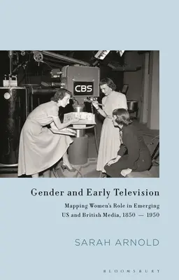 Rod a raná televízia: Televízia a rod: mapovanie úlohy žien vo vznikajúcich amerických a britských médiách v rokoch 1850 - 1950 - Gender and Early Television: Mapping Women's Role in Emerging US and British Media, 1850-1950
