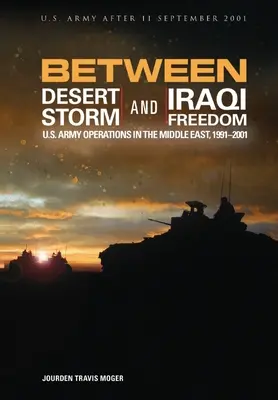 Medzi púštnou búrkou a irackou slobodou: Operácie americkej armády na Blízkom východe, 1991-2001 - Between Desert Storm and Iraqi Freedom: U.S. Army Operations in the Middle East, 1991-2001