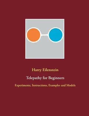 Telepatia pre začiatočníkov: Experimenty, návody, príklady a modely - Telepathy for Beginners: Experiments, Instructions, Examples and Models