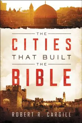 Mestá, ktoré postavili Bibliu - The Cities That Built the Bible