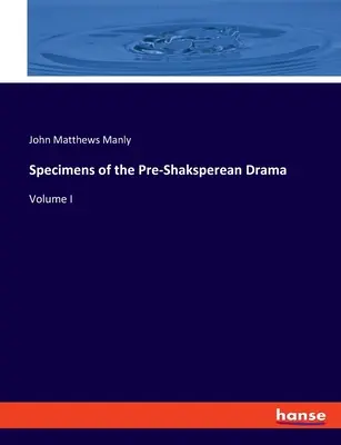 Ukážky z predšachovej drámy: I. zväzok - Specimens of the Pre-Shaksperean Drama: Volume I