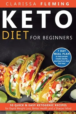 Keto diéta pre začiatočníkov: (7-dňový stravovací plán na pomoc ľuďom, ktorí chcú schudnúť, zlepšiť svoje zdravie a bystrejšiu myseľ): 50 rýchlych a jednoduchých ketogénnych receptov pre rýchle chudnutie, lepšie zdravie a bystrejšiu myseľ - Keto Diet For Beginners: 50 Quick & Easy Ketogenic Recipes for Rapid Weight Loss, Better Health and a Sharper Mind (7 Day Meal Plan to help peo