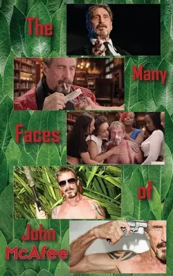 Mnoho tvárí Johna McAfeeho: Životopis amerického podvodníka - The Many Faces of John McAfee: Biography of an American Hustler