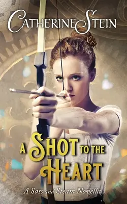 Výstrel do srdca: A Sass and Steam Novella (novela o drzosti a pare) - A Shot to the Heart: A Sass and Steam Novella