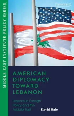 Americká diplomacia voči Libanonu: Lekcie zo zahraničnej politiky a Blízkeho východu - American Diplomacy Toward Lebanon: Lessons in Foreign Policy and the Middle East
