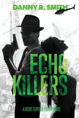 Echo Killers (Vrahovia z ozveny): Detektívny román Dickieho Floyda - Echo Killers: A Dickie Floyd Detective Novel