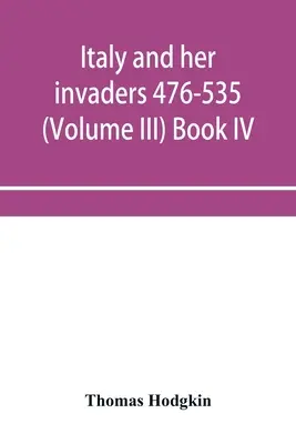 Taliansko a jeho útočníci 476-535 (III. diel) Kniha IV. Ostrogótsky vpád - Italy and her invaders 476-535 (Volume III) Book IV. The Ostrogothic Invasion