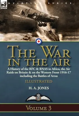 Vojna vo vzduchu - 3. zväzok: Dejiny RFC a RNAS v Afrike, nálety na Britániu a západný front 1916-17 vrátane bitiek o - The War in the Air-Volume 3: a History of the RFC & RNAS in Africa, the Air Raids on Britain & on the Western Front 1916-17 including the Battles o