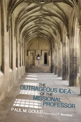 Škandalózna myšlienka misijného profesora - The Outrageous Idea of the Missional Professor