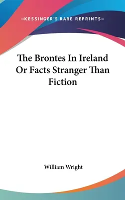 Brontovci v Írsku alebo fakty zvláštnejšie ako fikcia - The Brontes In Ireland Or Facts Stranger Than Fiction