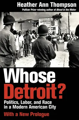 Čí je Detroit? Politika, práca a rasa v modernom americkom meste - Whose Detroit?: Politics, Labor, and Race in a Modern American City