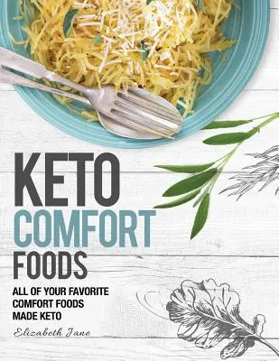 Keto Comfort Food: Keto jedlá: Všetky vaše obľúbené keto jedlá pripravené v keto štýle - Keto Comfort Food: All Your Favorite Keto Foods Made Keto