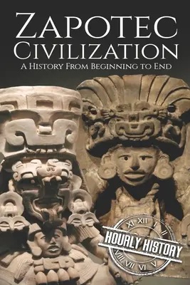 Zapotécka civilizácia: História od začiatku do konca - Zapotec Civilization: A History from Beginning to End