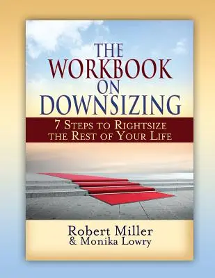 Pracovná príručka o zmenšovaní: 7 krokov, ako si správne naplánovať zvyšok života - The Workbook on Downsizing: 7 Steps to Rightsize the Rest of Your Life