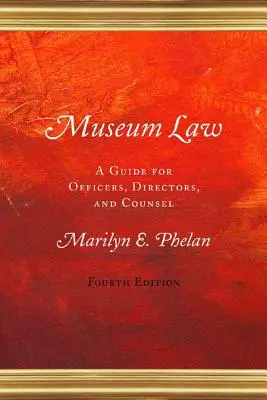 Múzejné právo: Príručka pre úradníkov, riaditeľov a poradcov - Museum Law: A Guide for Officers, Directors, and Counsel