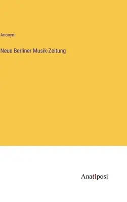 Hudobné noviny v Novom Berlíne - Neue Berliner Musik-Zeitung