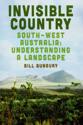 Neviditeľná krajina: Juhozápadná Austrália: Pochopenie krajiny - Invisible Country: Southwest Australia: Understanding a Landscape