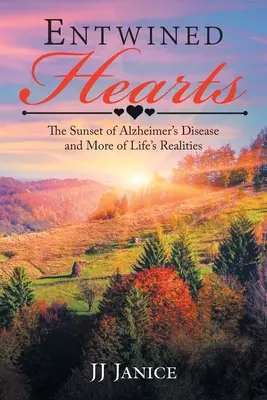 Prepletené srdcia: Západ slnka Alzheimerovej choroby a ďalšie životné skutočnosti - Entwined Hearts: The Sunset of Alzheimer's Disease and More of Life's Realities