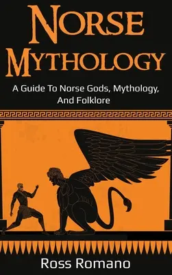 Norse Mythology: Príručka o severských bohoch, mytológii a folklóre - Norse Mythology: A Guide to Norse Gods, Mythology, and Folklore