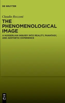 Fenomenologický obraz: Husserlovo skúmanie reality, fantázie a estetickej skúsenosti - The Phenomenological Image: A Husserlian Inquiry Into Reality, Phantasy, and Aesthetic Experience