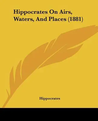 Hippokrates o vzduchu, vodách a miestach (1881) - Hippocrates On Airs, Waters, And Places (1881)