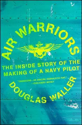 Vzdušní bojovníci: Príbeh o tom, ako sa z námorného pilota stal pilot - Air Warriors: The Inside Story of the Making of a Navy Pilot