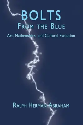 Bolts from the Blue: Umenie, matematika a kultúrna evolúcia - Bolts from the Blue: Art, Mathematics, and Cultural Evolution