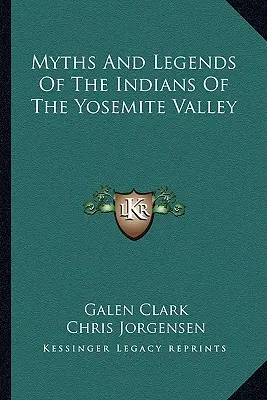 Mýty a legendy indiánov z Yosemitského údolia - Myths And Legends Of The Indians Of The Yosemite Valley
