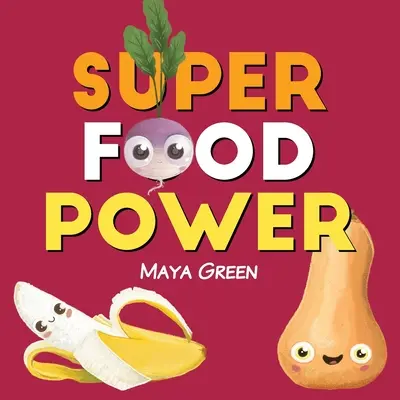 Super sila potravín: Kniha pre deti o sile farebného ovocia a zeleniny - Super food power: A children's book about the powers of colourful fruits and vegetables