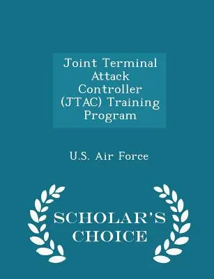 Výcvikový program pre riadiaceho leteckého terminálu (Joint Terminal Attack Controller - Jtac) - Scholar's Choice Edition - Joint Terminal Attack Controller (Jtac) Training Program - Scholar's Choice Edition