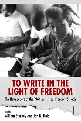 Písať vo svetle slobody: Noviny zo škôl slobody v Mississippi v roku 1964 - To Write in the Light of Freedom: The Newspapers of the 1964 Mississippi Freedom Schools