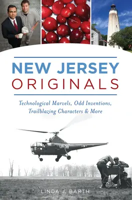 Originály z New Jersey: Vychádzky z Jersey: technologické zázraky, zvláštne vynálezy, priekopnícke postavy a ďalšie - New Jersey Originals: Technological Marvels, Odd Inventions, Trailblazing Characters and More