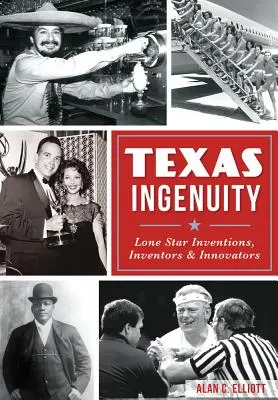 Texas Ingenuity: Vynálezy, vynálezcovia a inovátori z osamelých hviezd - Texas Ingenuity: Lone Star Inventions, Inventors & Innovators