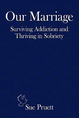 Naše manželstvo: Prežiť závislosť a prosperovať v triezvosti - Our Marriage: Surviving Addiction and Thriving in Sobriety