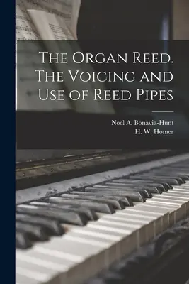 Organ Reed. The Voicing and Use of Reed Pipes (Bonavia-Hunt Noel a. (Noel Aubrey)) - The Organ Reed. The Voicing and Use of Reed Pipes (Bonavia-Hunt Noel a. (Noel Aubrey))