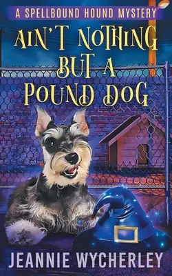 Ain't Nothing but a Pound Dog: Paranormálne zvieracie tajomstvo - Ain't Nothing but a Pound Dog: A Paranormal Animal Cozy Mystery