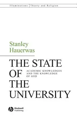 The State of the University (Stav univerzity): Akademické vedomosti a poznanie Boha - The State of the University: Academic Knowledges and the Knowledge of God